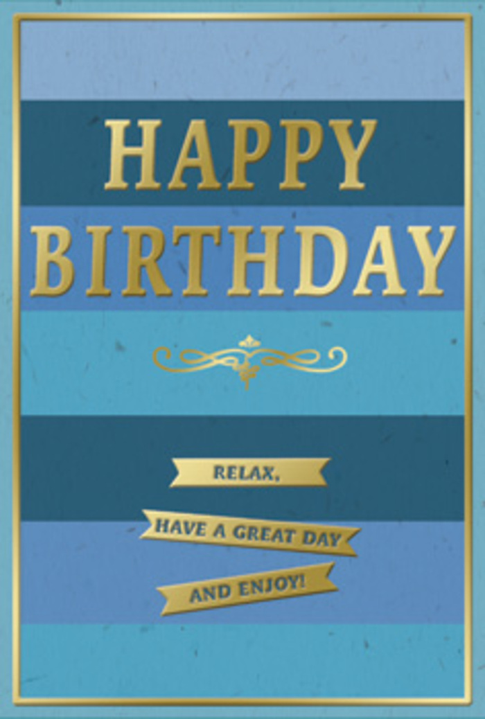This image shows an elegantly designed birthday card whose blue and gold theme creates a mood of relaxed celebration, like a quiet get-together at home after a stroll through Grovelands Park. The entire front of the card is covered in wide, horizontal bands of blue, arranged in a soft gradient from deeper navy and teal at the outer edges to paler, more luminous blues at the center. The stripes have a smooth, even finish, suggesting quality card stock with a subtle, velvety sheen that diffuses the light rather than reflecting it harshly. Standing out clearly against this tranquil background is the central message: HAPPY BIRTHDAY rendered in bold, capital letters of embossed gold. The lettering is thick enough to feel substantial, with a warm metallic gleam that adds festivity without overwhelming the calm blues beneath. Just under the main greeting, a single sweeping gold flourish stretches gracefully from side to side, echoing the shapes of elegant handwriting or old-fashioned invitations. Below this flourish, three ribbon-like golden banners sit one above the other, each neatly edged and gently curved. Printed on them are the words Relax, have a great day and enjoy!-phrases laid out as if stepping stones guiding the eye downward. A fine gold border traces the edges of the card, framing the entire composition like a picture on a gallery wall. The overall impression is of a birthday card chosen with care by someone who values both style and serenity, perhaps placed beside a vase of fresh birthday flowers on a windowsill overlooking a quiet Southgate side street, catching passing daylight and extending a feeling of simple, heartfelt good wishes.